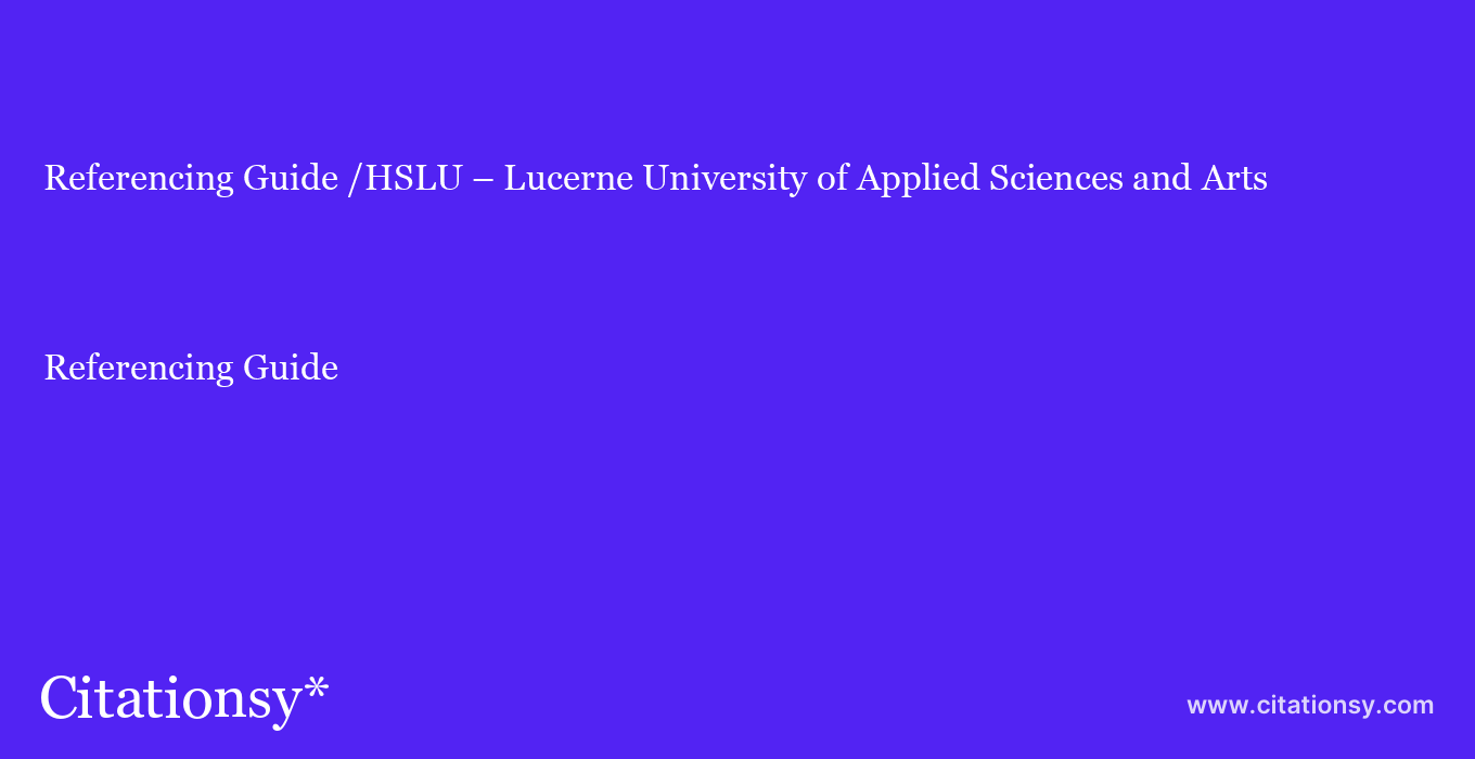 Referencing Guide: /HSLU – Lucerne University of Applied Sciences and Arts